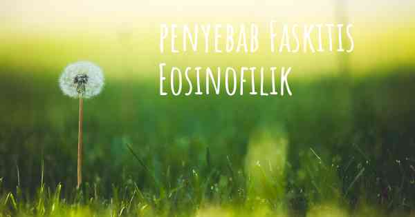 penyebab Faskitis Eosinofilik
