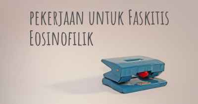 pekerjaan untuk Faskitis Eosinofilik