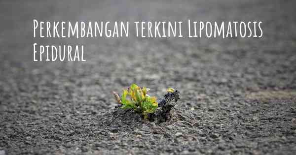 Perkembangan terkini Lipomatosis Epidural