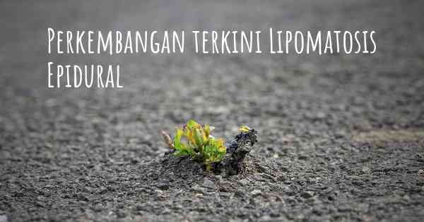 Perkembangan terkini Lipomatosis Epidural