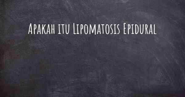 Apakah itu Lipomatosis Epidural