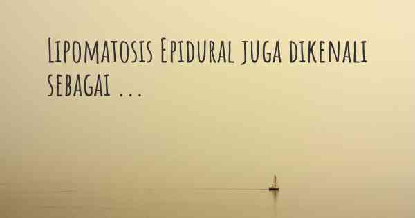 Lipomatosis Epidural juga dikenali sebagai ...