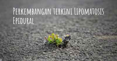 Perkembangan terkini Lipomatosis Epidural