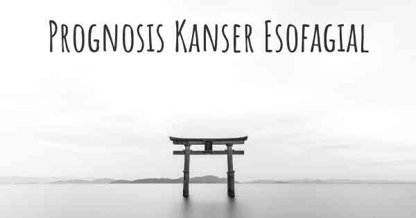 Prognosis Kanser Esofagial