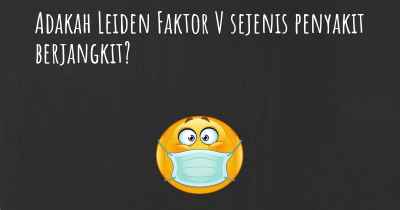 Adakah Leiden Faktor V sejenis penyakit berjangkit?