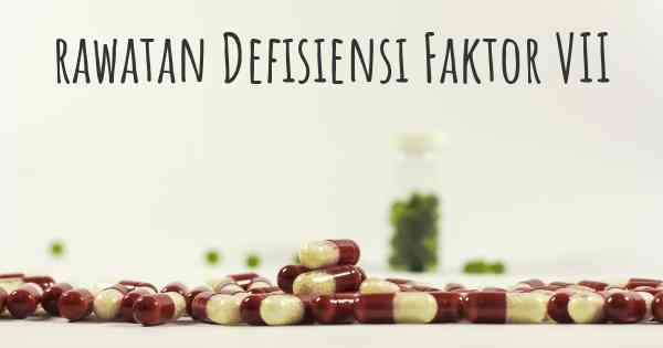 rawatan Defisiensi Faktor VII