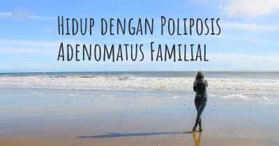 Hidup dengan Poliposis Adenomatus Familial