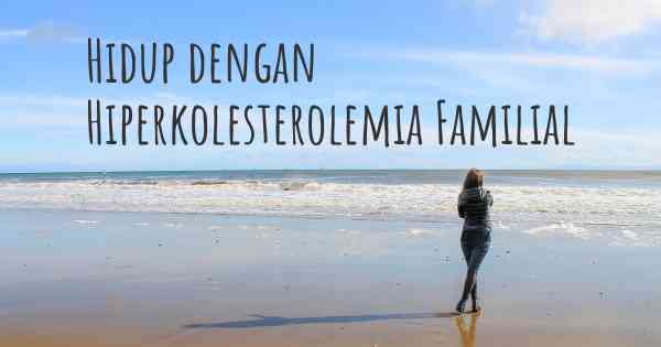 Hidup dengan Hiperkolesterolemia Familial