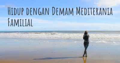 Hidup dengan Demam Mediterania Familial