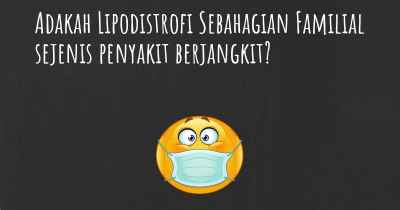 Adakah Lipodistrofi Sebahagian Familial sejenis penyakit berjangkit?