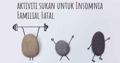 aktiviti sukan untuk Insomnia Familial Fatal