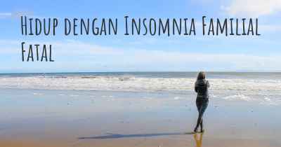 Hidup dengan Insomnia Familial Fatal