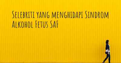 Selebriti yang menghidapi Sindrom Alkohol Fetus SAF