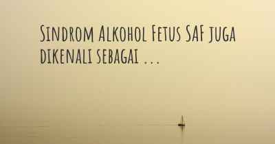 Sindrom Alkohol Fetus SAF juga dikenali sebagai ...