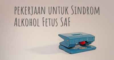 pekerjaan untuk Sindrom Alkohol Fetus SAF