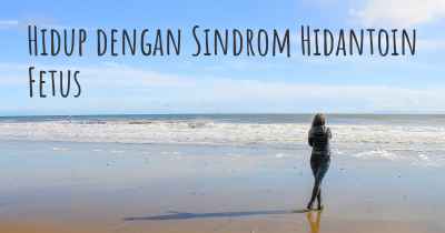 Hidup dengan Sindrom Hidantoin Fetus