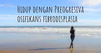 Hidup dengan Preogresiva osifikans fibrodisplasia