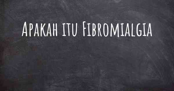 Apakah itu Fibromialgia