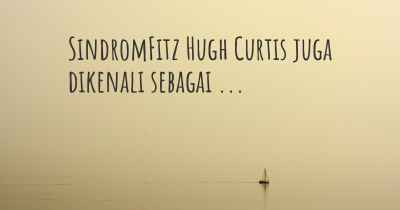 SindromFitz Hugh Curtis juga dikenali sebagai ...