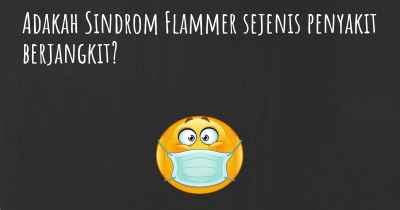 Adakah Sindrom Flammer sejenis penyakit berjangkit?