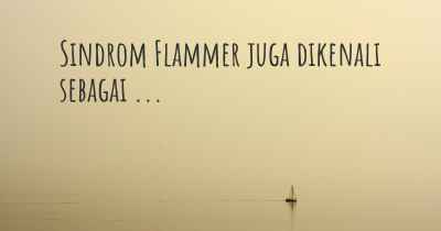 Sindrom Flammer juga dikenali sebagai ...