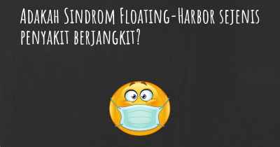 Adakah Sindrom Floating-Harbor sejenis penyakit berjangkit?
