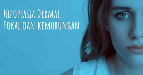 Hipoplasia Dermal Fokal dan kemurungan