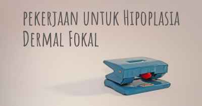 pekerjaan untuk Hipoplasia Dermal Fokal