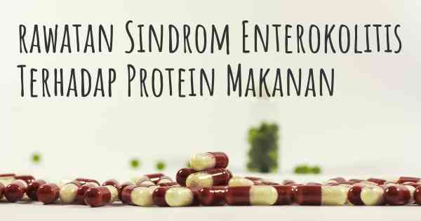 rawatan Sindrom Enterokolitis Terhadap Protein Makanan