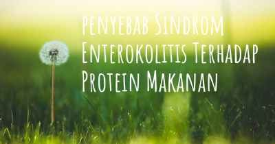 penyebab Sindrom Enterokolitis Terhadap Protein Makanan
