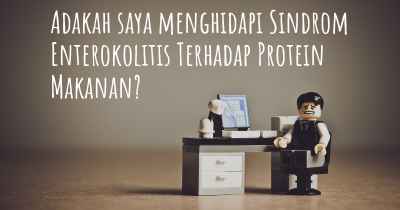 Adakah saya menghidapi Sindrom Enterokolitis Terhadap Protein Makanan?