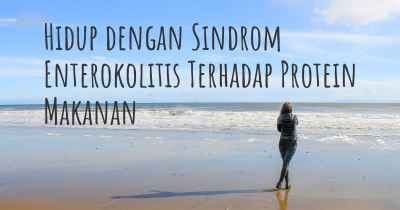 Hidup dengan Sindrom Enterokolitis Terhadap Protein Makanan