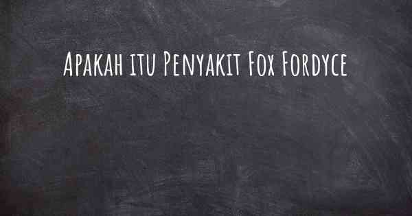 Apakah itu Penyakit Fox Fordyce