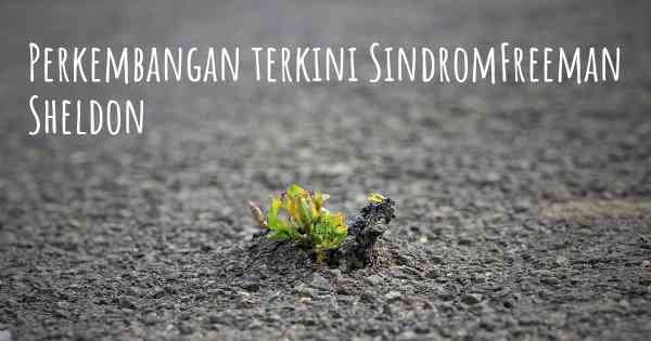 Perkembangan terkini SindromFreeman Sheldon