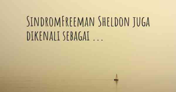 SindromFreeman Sheldon juga dikenali sebagai ...