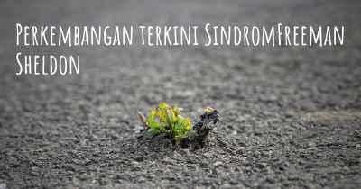 Perkembangan terkini SindromFreeman Sheldon