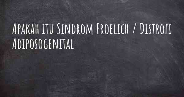 Apakah itu Sindrom Froelich / Distrofi Adiposogenital