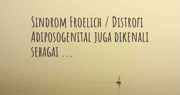 Sindrom Froelich / Distrofi Adiposogenital juga dikenali sebagai ...