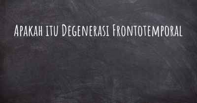 Apakah itu Degenerasi Frontotemporal