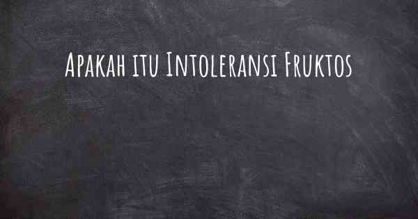 Apakah itu Intoleransi Fruktos