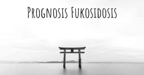 Prognosis Fukosidosis