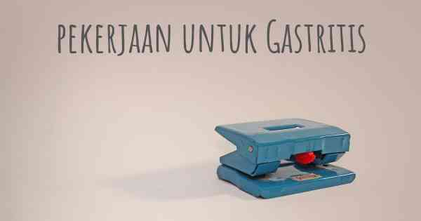 pekerjaan untuk Gastritis