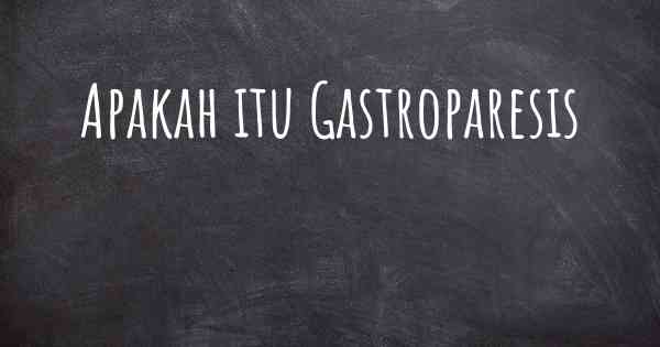 Apakah itu Gastroparesis
