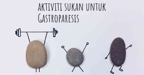 aktiviti sukan untuk Gastroparesis