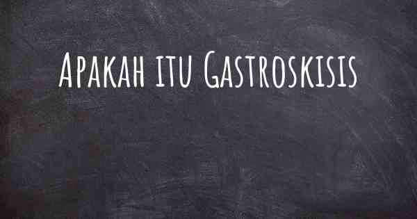 Apakah itu Gastroskisis