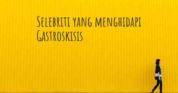 Selebriti yang menghidapi Gastroskisis