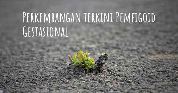 Perkembangan terkini Pemfigoid Gestasional