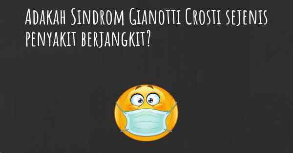 Adakah Sindrom Gianotti Crosti sejenis penyakit berjangkit?