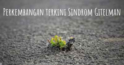 Perkembangan terkini Sindrom Gitelman