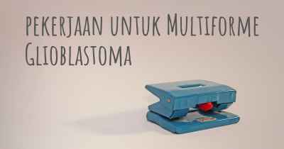 pekerjaan untuk Multiforme Glioblastoma